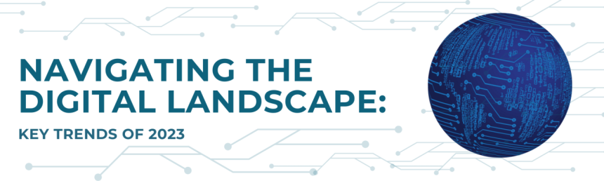 Mastering the Digital Landscape: Trends to Watch in 2023